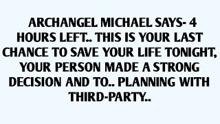 🧾ARCHANGEL MICHAEL SAYS- 4 HOURS LEFT.. THIS IS YOUR LAST CHANCE TO SAVE YOUR LIFE TONIGHT,
