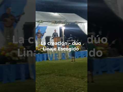 la Creación - Dúo Linaje Escogido, Iztapa Escuintla Gt