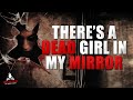 There S A Dead Girl In My Mirror Creepypasta Scary Mirror Horror Story Ghost Stories
