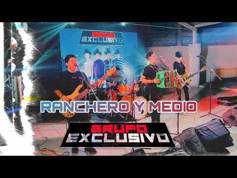 RANCHERO Y MEDIO (En Vivo) - Grupo Exclusivo