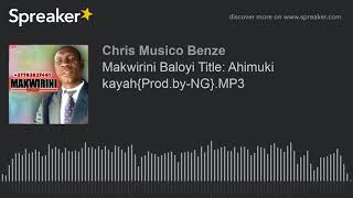 Makwirini Baloyi Title: Ahimuki kayah{Prodby-NG}MP