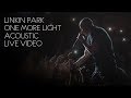 Linkin Park - One More Light (Acoustic / Live Video)