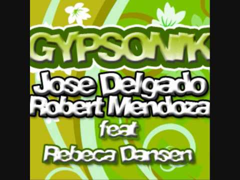 Jose Delgado - Gypsonik [ Ft. Robert Mendoza & Rebeca Dansen ]