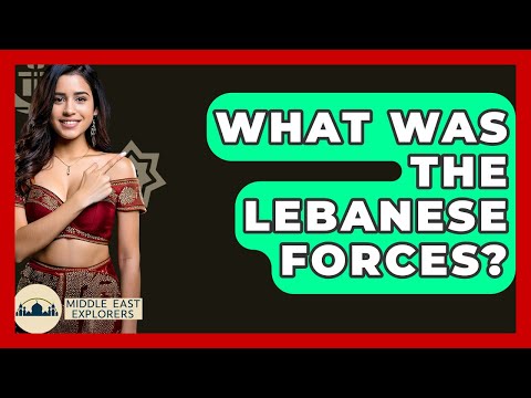 What Was The Lebanese Forces? - Middle East Explorers