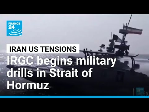 Iran's Revolutionary Guards begin military drills in Strait of Hormuz • FRANCE 24 English