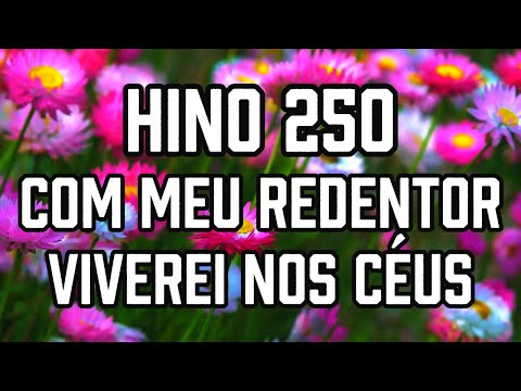 HINO 250 CCB - Com meu Redentor viverei nos céus - HINÁRIO 5 - Hino Cantado COM LETRA