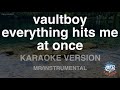 Vaultboy Everything Hits Me At Once Instrumental Karaoke Version