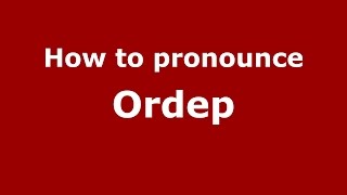 How to pronounce Ordep