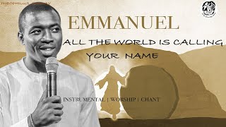 EMMANUEL ALL THE WORLD IS CALLING YOUR NAME - NEW THEOPHILUS SUNDAY INSTRUMENTAL.