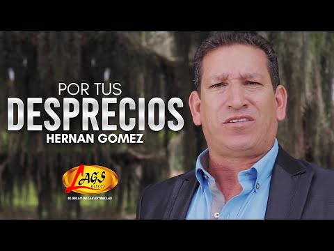 Hernan Gomez.- Por tus Desprecios (Video Oficial)