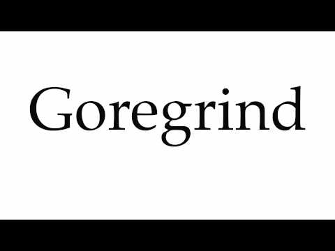 How to Pronounce Goregrind