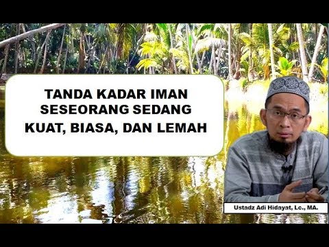 Tanda Kadar Iman Kuat Atau Lemah | Ustadz Adi Hidayat, Lc., MA