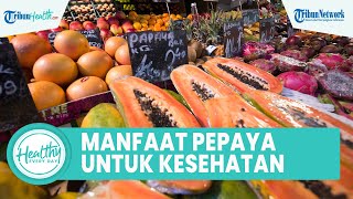 4 Manfaat Buah Pepaya Bagus untuk Kesehatan Tubuh, Banyak Serat yang Bisa Melancarkan Pencernaan