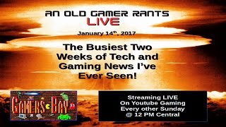 CES 2017, Nintendo Switch, and other Gaming News!   A Old Gamer Rants LIVE Episode #002