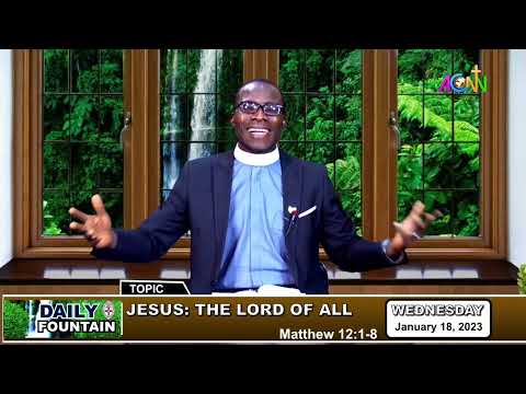 DAILY FOUNTAIN DEVOTIONAL OF JANUARY 18, 2023 - THE VEN. OUWASEUN OWOEYE