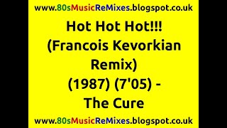 Hot Hot Hot!!! (Francois Kevorkian Remix) - The Cure | 80s Club Mixes | 80s Club Music