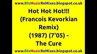 Hot Hot Hot!!! (Francois Kevorkian Remix) - The Cure | 80s Club Mixes | 80s Club Music