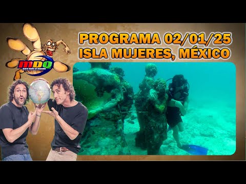 MDQ PARA TODO EL MUNDO - PROGRAMA 02/01/2025 - EL MUSEO SUBACUÁTICO DE LA ISLA MUJERES