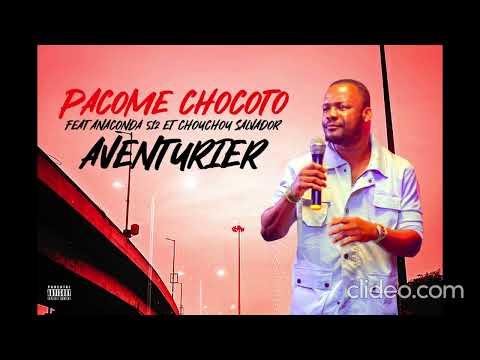 PACOME CHOCOTO FEAT ANACONDA 512 ET CHOUCHOU SALVADOR - AVENTURIER