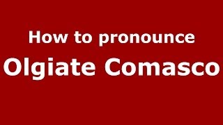 How to pronounce Olgiate Comasco