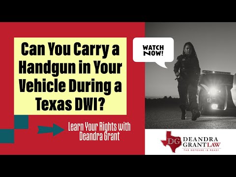 Can You Carry a Handgun in Your Vehicle During a Texas DWI? | Learn Your Rights with Deandra Grant
