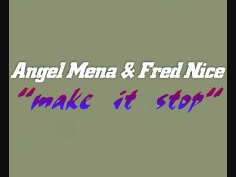 Angel Mena & Fred Nice - Make It Stop