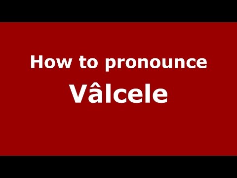 How to pronounce Vâlcele (Romanian/Romania)  - PronounceNames.com
