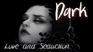 Dark - Love and Seduction (UNOFFICIAL LYRIC VIDEO)