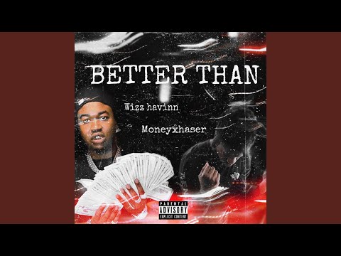 Better than (feat. Wizz havinn)
