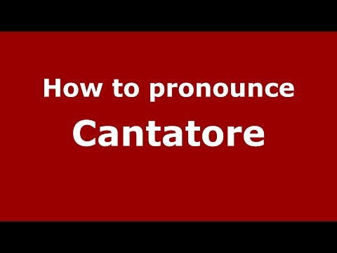 How to pronounce Cantatore