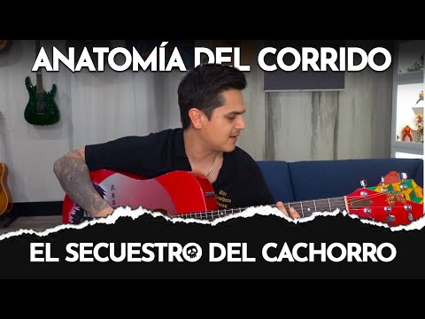 Anatomía del Corrido - El Secuestro del Cachorro