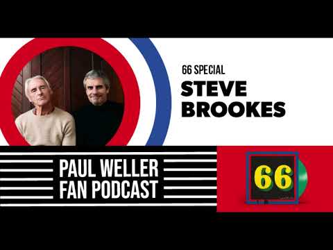 Steve Brookes - The Story of 66 -  Paul Weller Fan Podcast S02E09