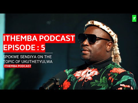 ITHEMBA PODCAST EPIODE 5 : Spokwe Sendiya - Ukuthetyulwa