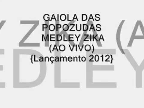 GAIOLA DAS POPOZUDAS - MEDLEY ZIKA (AO VIVO) {Lançamento 2012}
