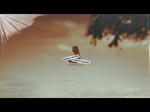 Dennis Cartier & Lohrasp Kansara - Solamente Tu [Official Lyric Video]