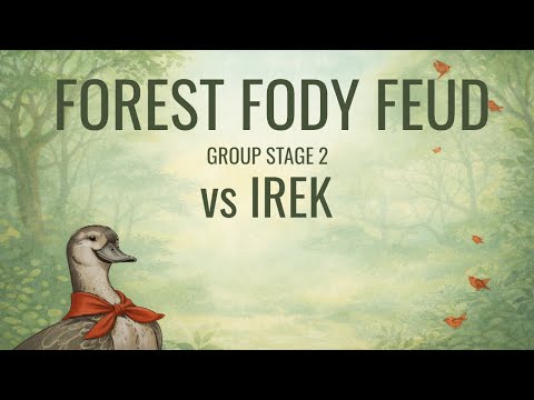 Forest Fody Feud - Group Stage 2 - vs Irek