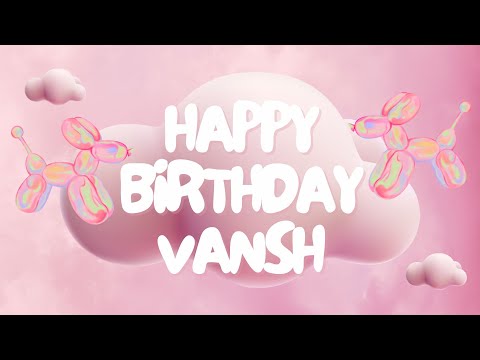 Happy Birthday Vansh 🎉 | A Special Wish Just for You! | Let's Celebrate! 🎂