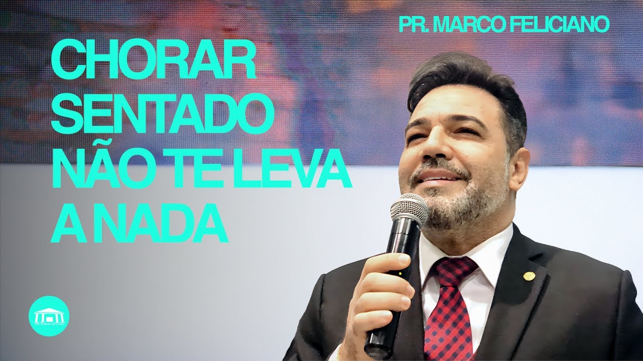 chorar sentado não te leva a nada | PR. MARCO FELICIANO na AD Semear