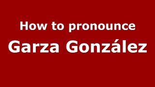 How to pronounce Garza González