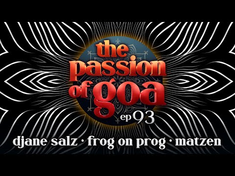 The Passion Of Goa #93 w/  DJane Salz, Matzen, Frog On Prog | Psy- &   Progressive Trance