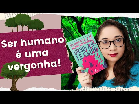 FLORESTA É O NOME DO MUNDO, de Ursula Le Guin, prova como o ser humano é tóxico ?| Biblioteca da Rô