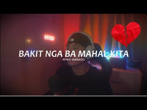 Myko Mañago | Bakit Nga Ba Mahal Kita | Cover | RELAPSE MALALA!