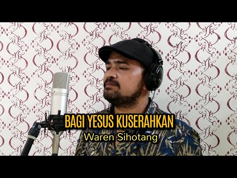 Bagi Yesus kuserahkan - Waren Sihotang