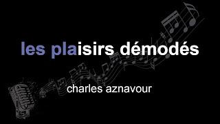 charles aznavour | les plaisirs démodés | lyrics | paroles | letra |