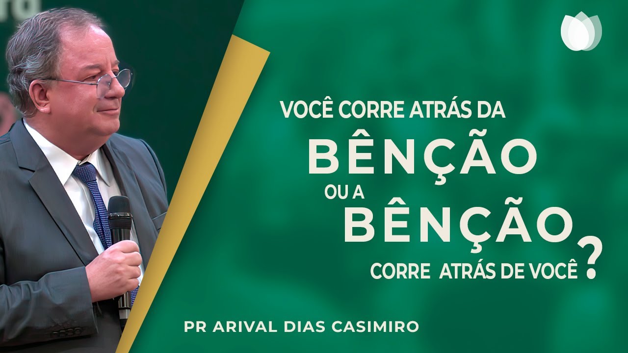 VOCÊ CORRE ATRÁS DE BÊNÇÃOS? | Rev. Arival Dias Casimiro | IPP