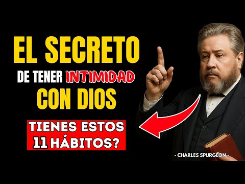 11 HÁBITOS para tener MAYOR INTIMIDAD con DIOS | Spurgeon ENSEÑA