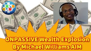 ONPASSIVE Wealth Explosion By Michael Williams AIM