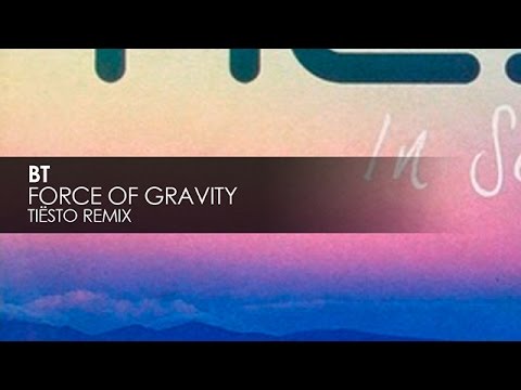 BT - Force of Gravity (Tiësto Remix)