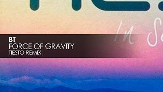 BT - Force of Gravity (Tiësto Remix)