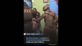 Detienen a "Lagrimita" en Guatemala y así fue su reacción